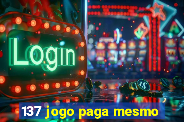 137 jogo paga mesmo